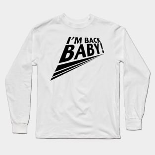 I'm Back Baby Long Sleeve T-Shirt